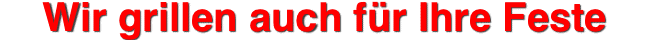 Wir grillen auch fr Ihre